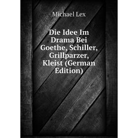Книга Die Idee Im Drama Bei Goethe, Schiller, Grillparzer, Kleist (German Edition)
Книга Die Idee Im Drama Bei Goethe, Schiller, Grillparzer, Kleist (German Edition)