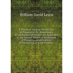 Книга A Practical Treatise On the Law of Perpetuity: Or, Remoteness in Limitations of Estates: As Applicable to the Various Modes of Settlement of Pro
Книга A Practical Treatise On the Law of Perpetuity: Or, Remoteness in Limitations of Estates: As Applicable to the Various Modes of Settlement of Pro