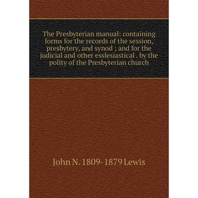 Книга The Presbyterian manual: containing forms for the records of the session, presbytery, and synod; and for the judicial and other esslesiastical
Книга The Presbyterian manual: containing forms for the records of the session, presbytery, and synod; and for the judicial and other esslesiastical