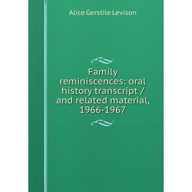 Книга Family reminiscences: oral history transcript / and related material, 1966-1967. Alice Gerstile Levison
Книга Family reminiscences: oral history transcript / and related material, 1966-1967. Alice Gerstile Levison