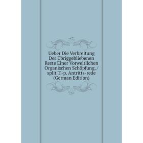 Книга Ueber Die Verbreitung Der Übriggebliebenen Reste Einer Vorweltlichen Organischen Schöpfung, / split T.-p. Antritts-rede (German Edition)
Книга Ueber Die Verbreitung Der Übriggebliebenen Reste Einer Vorweltlichen Organischen Schöpfung, / split T.-p. Antritts-rede (German Edition)