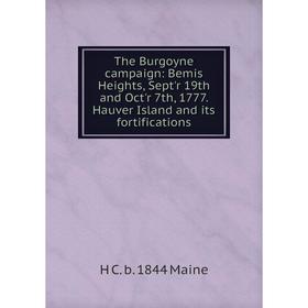 Книга The Burgoyne campaign: Bemis Heights, Sept'r 19th and Oct'r 7th, 1777. Hauver Island and its fortifications. H C. b. 1844 Maine
Книга The Burgoyne campaign: Bemis Heights, Sept'r 19th and Oct'r 7th, 1777. Hauver Island and its fortifications. H C. b. 1844 Maine