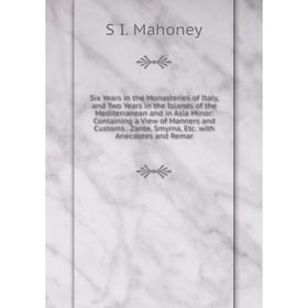 Книга Six Years in the Monasteries of Italy, and Two Years in the Islands of the Mediterranean and in Asia Minor
Книга Six Years in the Monasteries of Italy, and Two Years in the Islands of the Mediterranean and in Asia Minor