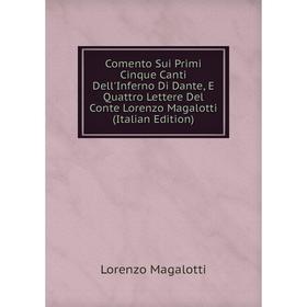 Книга Comento Sui Primi Cinque Canti Dell'Inferno Di Dante, E Quattro Lettere Del Conte Lorenzo Magalotti (Italian Edition). Lorenzo Magalotti
Книга Comento Sui Primi Cinque Canti Dell'Inferno Di Dante, E Quattro Lettere Del Conte Lorenzo Magalotti (Italian Edition). Lorenzo Magalotti
