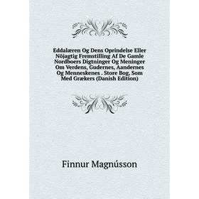 Книга Eddalæren Og Dens Oprindelse Eller Nöjagtig Fremstilling Af De Gamle Nordboers Digtninger Og Meninger Om Verdens, Gudernes, Aandernes Og Mennesk
Книга Eddalæren Og Dens Oprindelse Eller Nöjagtig Fremstilling Af De Gamle Nordboers Digtninger Og Meninger Om Verdens, Gudernes, Aandernes Og Mennesk