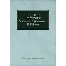 Книга Englische Grammatik. Volume 3 (German Edition). Eduard Adolf Ferdinand Maetzner
Книга Englische Grammatik. Volume 3 (German Edition). Eduard Adolf Ferdinand Maetzner
