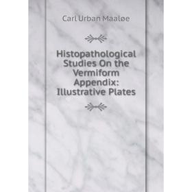 Книга Histopathological Studies On the Vermiform Appendix: Illustrative Plates. Carl Urban Maaløe
Книга Histopathological Studies On the Vermiform Appendix: Illustrative Plates. Carl Urban Maaløe