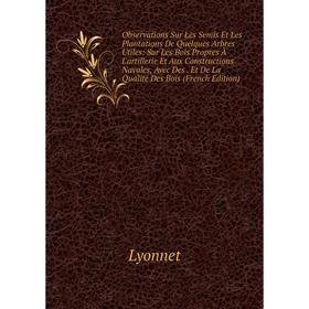 Книга Observations Sur Les Semis Et Les Plantations De Quelques Arbres Utiles: Sur Les Bois Propres À L'artillerie Et Aux Constructions Navales, Avec
Книга Observations Sur Les Semis Et Les Plantations De Quelques Arbres Utiles: Sur Les Bois Propres À L'artillerie Et Aux Constructions Navales, Avec