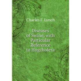 Книга Diseases of Swine, with Particular Reference to Hogcholera. Charles F. Lynch
Книга Diseases of Swine, with Particular Reference to Hogcholera. Charles F. Lynch