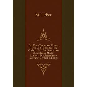Книга Das Neue Testament Unsers Herrn Und Heilandes Jesu Christi, Nach Der Deutschen Übersetzung Martin Luthers
Книга Das Neue Testament Unsers Herrn Und Heilandes Jesu Christi, Nach Der Deutschen Übersetzung Martin Luthers