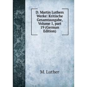 Книга D. Martin Luthers Werke: Kritische Gesamtausgabe. Volume 1, part 19 (German Edition). M. Luther
Книга D. Martin Luthers Werke: Kritische Gesamtausgabe. Volume 1, part 19 (German Edition). M. Luther