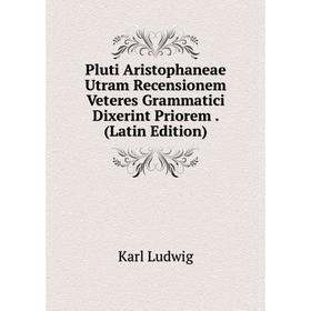 Книга Pluti Aristophaneae Utram Recensionem Veteres Grammatici Dixerint Priorem. (Latin Edition). Karl Ludwig
Книга Pluti Aristophaneae Utram Recensionem Veteres Grammatici Dixerint Priorem. (Latin Edition). Karl Ludwig