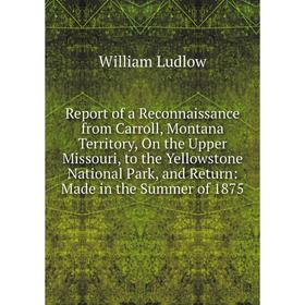 Книга Report of a Reconnaissance from Carroll, Montana Territory, On the Upper Missouri, to the Yellowstone National Park, and Return
Книга Report of a Reconnaissance from Carroll, Montana Territory, On the Upper Missouri, to the Yellowstone National Park, and Return