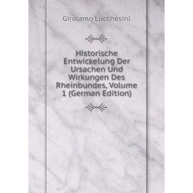 Книга Historische Entwickelung Der Ursachen Und Wirkungen Des Rheinbundes. Volume 1 (German Edition). Girolamo Lucchesini
Книга Historische Entwickelung Der Ursachen Und Wirkungen Des Rheinbundes. Volume 1 (German Edition). Girolamo Lucchesini