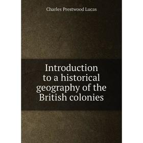 Книга Introduction to a historical geography of the British colonies. Charles Prestwood Lucas
Книга Introduction to a historical geography of the British colonies. Charles Prestwood Lucas