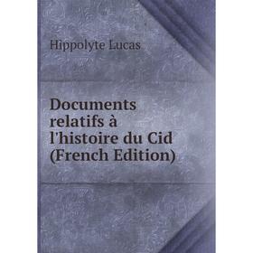 Книга Documents relatifs à l'histoire du Cid (French Edition). Hippolyte Lucas
Книга Documents relatifs à l'histoire du Cid (French Edition). Hippolyte Lucas