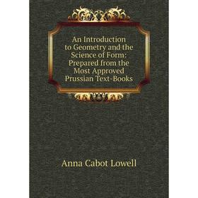 Книга An Introduction to Geometry and the Science of Form: Prepared from the Most Approved Prussian Text-Books. Anna Cabot Lowell
Книга An Introduction to Geometry and the Science of Form: Prepared from the Most Approved Prussian Text-Books. Anna Cabot Lowell