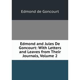 Книга Edmond and Jules De Goncourt: With Letters and Leaves from Their Journals. Volume 2. Edmond de Goncourt
Книга Edmond and Jules De Goncourt: With Letters and Leaves from Their Journals. Volume 2. Edmond de Goncourt