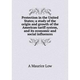 Книга Protection in the United States; a study of the origin and growth of the American tariff system, and its economic and social influences. A Mauri
Книга Protection in the United States; a study of the origin and growth of the American tariff system, and its economic and social influences. A Mauri