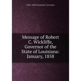 Книга Message of Robert C Wickliffe, Governor of the State of Louisiana: January, 1858
Книга Message of Robert C Wickliffe, Governor of the State of Louisiana: January, 1858