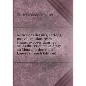 Книга Notice des dessins, cartons, pastels, miniatures et émaux exposés dans les salles du 1er et du 2e étage au Musée national du Louvre
Книга Notice des dessins, cartons, pastels, miniatures et émaux exposés dans les salles du 1er et du 2e étage au Musée national du Louvre