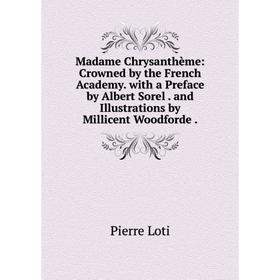 Книга Madame Chrysanthème: Crowned by the French Academy with a Preface by Albert Sorel and Illustrations by Millicent Woodforde
Книга Madame Chrysanthème: Crowned by the French Academy with a Preface by Albert Sorel and Illustrations by Millicent Woodforde