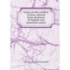 Книга Cases on the conflict of laws, seleced from decisions of English and American courts. Ernest G. b. 1876 Lorenzen
Книга Cases on the conflict of laws, seleced from decisions of English and American courts. Ernest G. b. 1876 Lorenzen