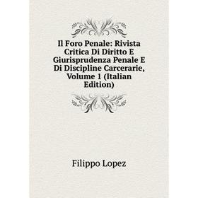 Книга Il Foro Penale: Rivista Critica Di Diritto E Giurisprudenza Penale E Di Discipline Carcerarie. Volume 1 (Italian Edition). Filippo Lopez
Книга Il Foro Penale: Rivista Critica Di Diritto E Giurisprudenza Penale E Di Discipline Carcerarie. Volume 1 (Italian Edition). Filippo Lopez