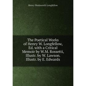 Книга The Poetical Works of Henry W. Longfellow, Ed. with a Critical Memoir by W.M. Rossetti, Illustr. by W. Lawson. Illustr. by E. Edwards
Книга The Poetical Works of Henry W. Longfellow, Ed. with a Critical Memoir by W.M. Rossetti, Illustr. by W. Lawson. Illustr. by E. Edwards