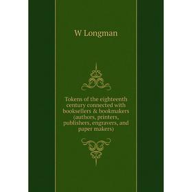 Книга Tokens of the eighteenth century connected with booksellers bookmakers (authors, printers, publishers, engravers, and paper makers). W Longman
Книга Tokens of the eighteenth century connected with booksellers bookmakers (authors, printers, publishers, engravers, and paper makers). W Longman