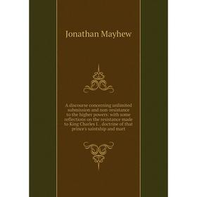 Книга A discourse concerning unlimited submission and non-resistance to the higher powers: with some reflections on the resistance made to King Charle
Книга A discourse concerning unlimited submission and non-resistance to the higher powers: with some reflections on the resistance made to King Charle