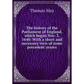 Книга The history of the Parliament of England, which began Nov. 3, 1640: With a short and necessary view of some precedent yeares. Thomas May
Книга The history of the Parliament of England, which began Nov. 3, 1640: With a short and necessary view of some precedent yeares. Thomas May