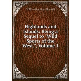 Книга Highlands and Islands: Being a Sequel to Wild Sports of the West. Volume 1. Maxwell William Hamilton
Книга Highlands and Islands: Being a Sequel to Wild Sports of the West. Volume 1. Maxwell William Hamilton