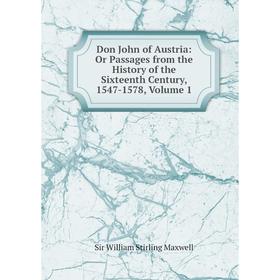 Книга Don John of Austria: Or Passages from the History of the Sixteenth Century, 1547-1578. Volume 1. Stirling Maxwell
Книга Don John of Austria: Or Passages from the History of the Sixteenth Century, 1547-1578. Volume 1. Stirling Maxwell