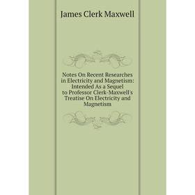 Книга Notes On Recent Researches in Electricity and Magnetism: Intended As a Sequel to Professor Clerk-Maxwell's Treatise On Electricity and Magnetism
Книга Notes On Recent Researches in Electricity and Magnetism: Intended As a Sequel to Professor Clerk-Maxwell's Treatise On Electricity and Magnetism