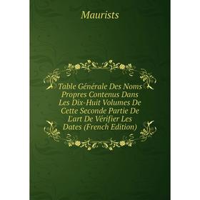 Книга Table Générale Des Noms Propres Contenus Dans Les Dix-Huit Volumes De Cette Seconde Partie De L'art De Vérifier Les Dates (French Edition). Maur
Книга Table Générale Des Noms Propres Contenus Dans Les Dix-Huit Volumes De Cette Seconde Partie De L'art De Vérifier Les Dates (French Edition). Maur