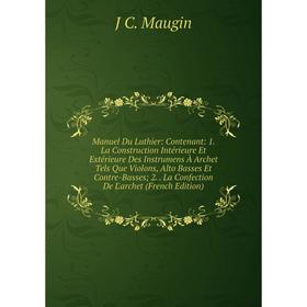 Книга Manuel Du Luthier: Contenant: 1 La Construction Intérieure Et Extérieure Des Instrumens À Archet Tels Que Violons, Alto Basses Et Contre-Basses;
Книга Manuel Du Luthier: Contenant: 1 La Construction Intérieure Et Extérieure Des Instrumens À Archet Tels Que Violons, Alto Basses Et Contre-Basses;