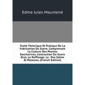 Книга Traité Théorique Et Pratique De La Fabrication Du Suere. Comprenant La Culture Des Plantes Saccharines, L'extraction Du Suere Brut, Le Raffinage
Книга Traité Théorique Et Pratique De La Fabrication Du Suere. Comprenant La Culture Des Plantes Saccharines, L'extraction Du Suere Brut, Le Raffinage