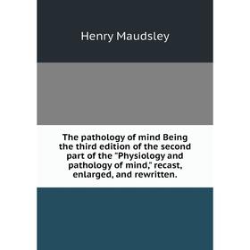 Книга The pathology of mind Being the third edition of the second part of the Physiology and pathology of mind, recast, enlarged, and rewritten
Книга The pathology of mind Being the third edition of the second part of the Physiology and pathology of mind, recast, enlarged, and rewritten