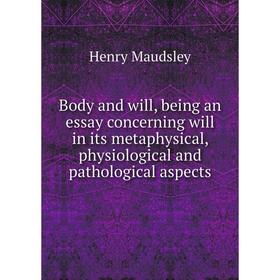 Книга Body and will, being an essay concerning will in its metaphysical, physiological and pathological aspects. Maudsley Henry
Книга Body and will, being an essay concerning will in its metaphysical, physiological and pathological aspects. Maudsley Henry