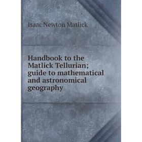 Книга Handbook to the Matlick Tellurian; guide to mathematical and astronomical geography. Isaac Newton Matlick
Книга Handbook to the Matlick Tellurian; guide to mathematical and astronomical geography. Isaac Newton Matlick