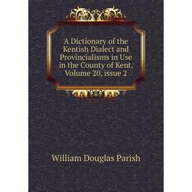 Книга A Dictionary of the Kentish Dialect and Provincialisms in Use in the County of Kent. Volume 20, issue 2. William Douglas Parish
Книга A Dictionary of the Kentish Dialect and Provincialisms in Use in the County of Kent. Volume 20, issue 2. William Douglas Parish