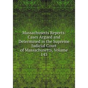 Книга Massachusetts Reports: Cases Argued and Determined in the Supreme Judicial Court of Massachusetts, Volume 143
Книга Massachusetts Reports: Cases Argued and Determined in the Supreme Judicial Court of Massachusetts, Volume 143
