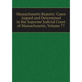 Книга Massachusetts Reports: Cases Argued and Determined in the Supreme Judicial Court of Massachusetts, Volume 77
Книга Massachusetts Reports: Cases Argued and Determined in the Supreme Judicial Court of Massachusetts, Volume 77