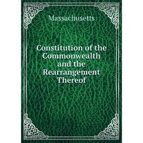 Книга Constitution of the Commonwealth and the Rearrangement Thereof. Massachusetts
Книга Constitution of the Commonwealth and the Rearrangement Thereof. Massachusetts