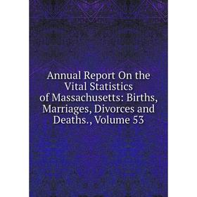 Книга Annual Report On the Vital Statistics of Massachusetts: Births, Marriages, Divorces and Deaths. Volume 53
Книга Annual Report On the Vital Statistics of Massachusetts: Births, Marriages, Divorces and Deaths. Volume 53