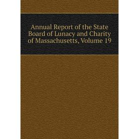 Книга Annual Report of the State Board of Lunacy and Charity of Massachusetts. Volume 19
Книга Annual Report of the State Board of Lunacy and Charity of Massachusetts. Volume 19