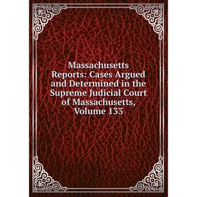 Книга Massachusetts Reports: Cases Argued and Determined in the Supreme Judicial Court of Massachusetts, Volume 133
Книга Massachusetts Reports: Cases Argued and Determined in the Supreme Judicial Court of Massachusetts, Volume 133