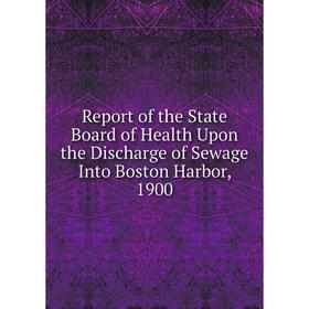 Книга Report of the State Board of Health Upon the Discharge of Sewage Into Boston Harbor, 1900
Книга Report of the State Board of Health Upon the Discharge of Sewage Into Boston Harbor, 1900