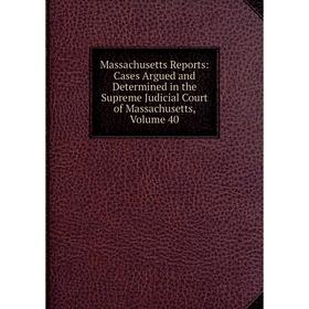 Книга Massachusetts Reports: Cases Argued and Determined in the Supreme Judicial Court of Massachusetts, Volume 40
Книга Massachusetts Reports: Cases Argued and Determined in the Supreme Judicial Court of Massachusetts, Volume 40